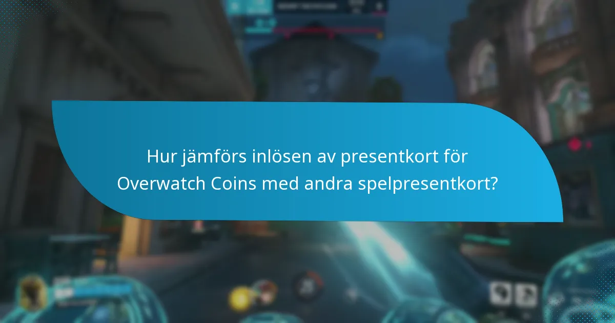 Vilka vanliga problem uppstår vid inlösen av presentkort för Overwatch Coins?
