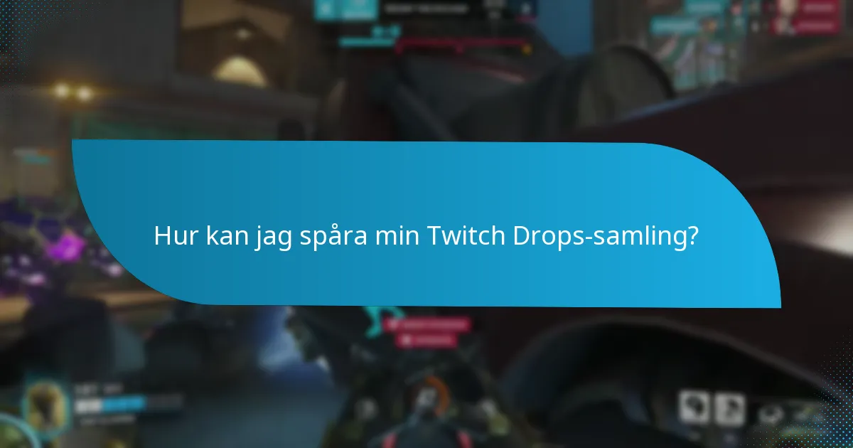 Hur kan jag spåra min Twitch Drops-samling?