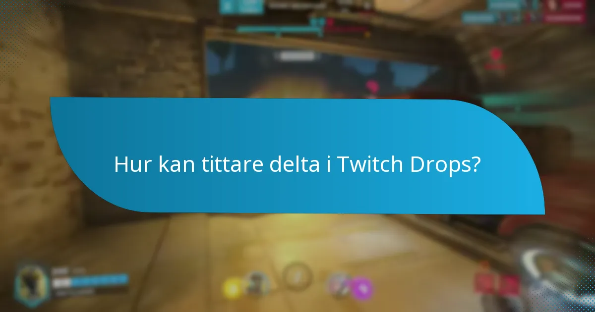 Hur kan tittare delta i Twitch Drops?