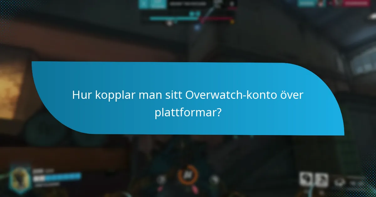 Hur kopplar man sitt Overwatch-konto över plattformar?