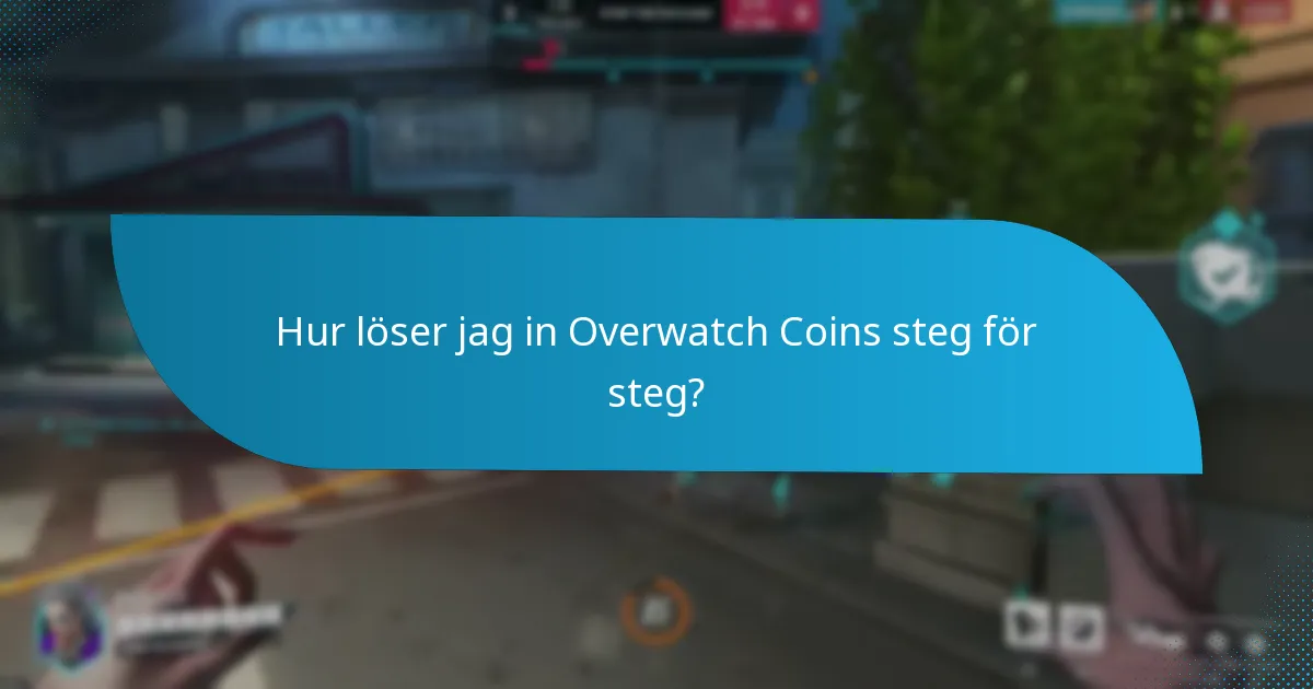 Vilka tips kan hjälpa mig att framgångsrikt lösa in Overwatch Coins?