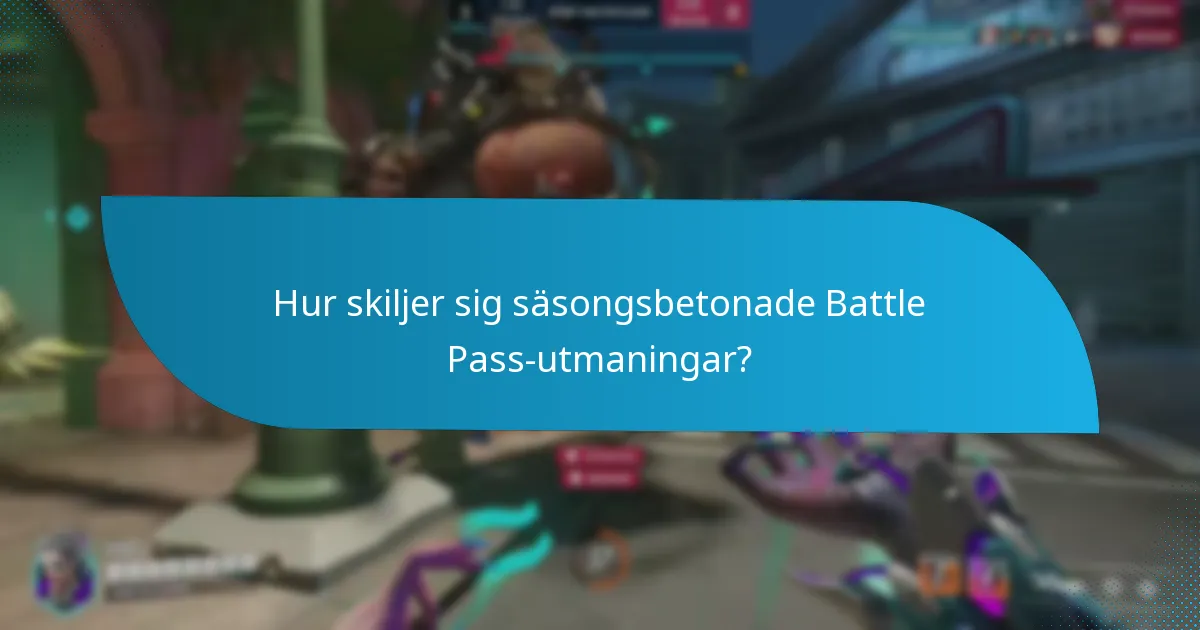 Hur skiljer sig säsongsbetonade Battle Pass-utmaningar?