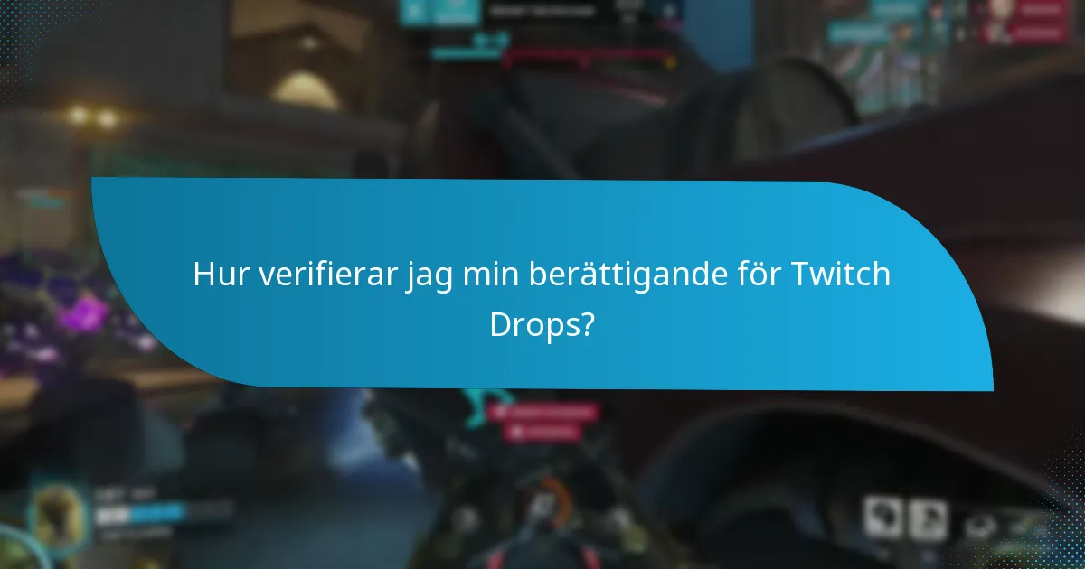 Hur verifierar jag min berättigande för Twitch Drops?