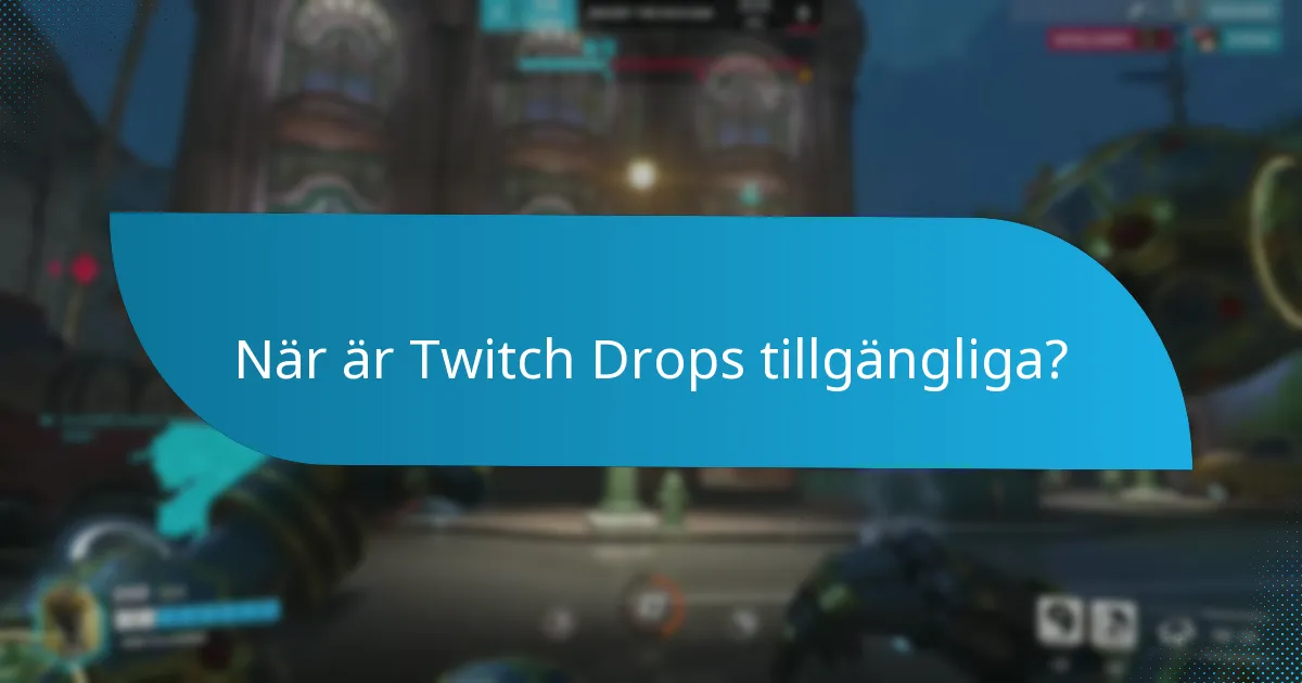 När är Twitch Drops tillgängliga?