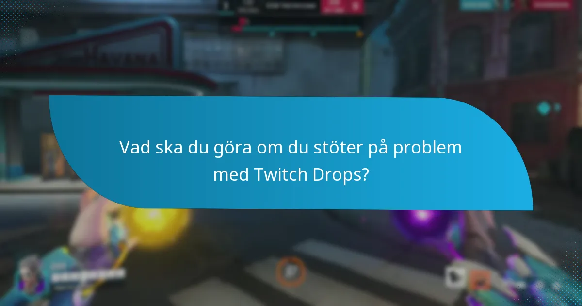 Vad ska du göra om du stöter på problem med Twitch Drops?