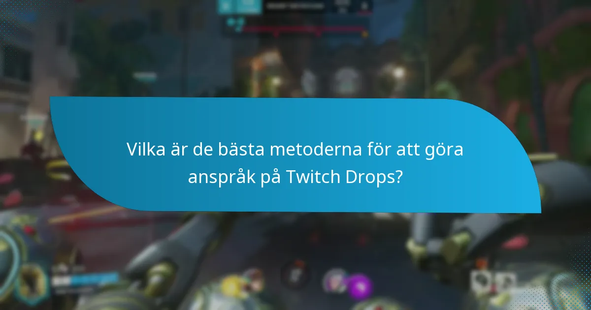 Vilka är de bästa metoderna för att göra anspråk på Twitch Drops?
