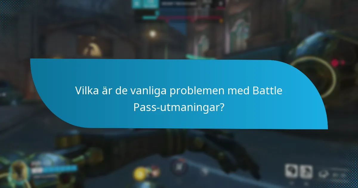 Vilka är de vanliga problemen med Battle Pass-utmaningar?