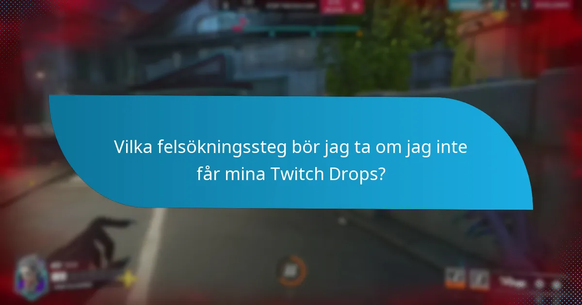 Vilka felsökningssteg bör jag ta om jag inte får mina Twitch Drops?
